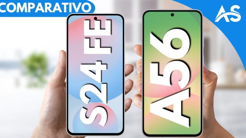 Comparativo Samsung S24 Fe vs Samsung A56